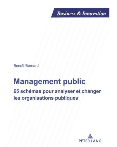 Management public: 65 schémas pour analyser et changer les organisations publiques